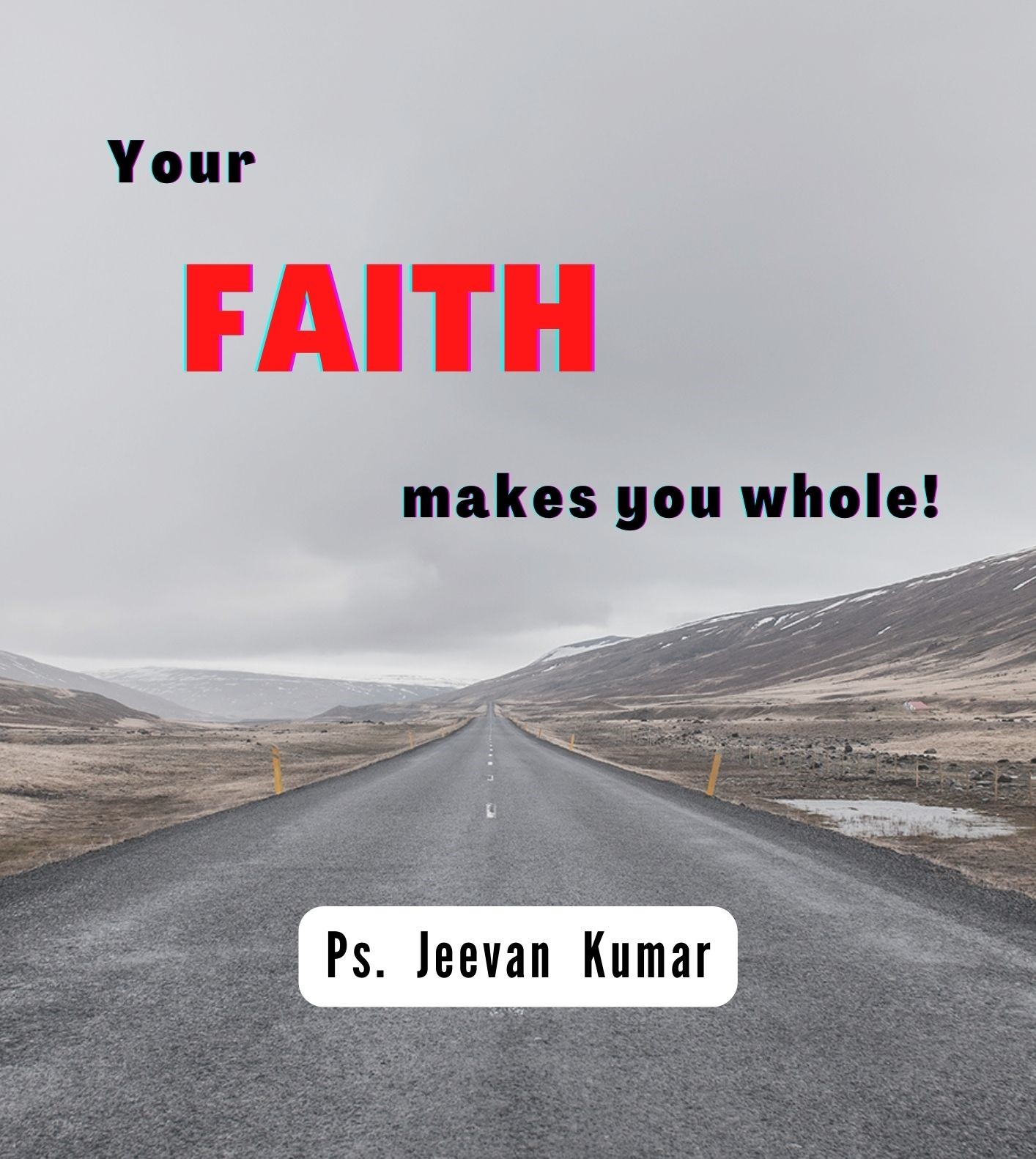 YOUR FAITH WILL MAKE YOU WHOLE! Jeevan Kumar